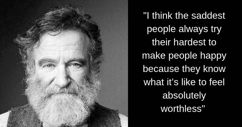 Robin Williams Sadness Quote 15 Powerful Quotes By Robin Williams That Make You Realize That The  Strongest People Are Often The Saddest